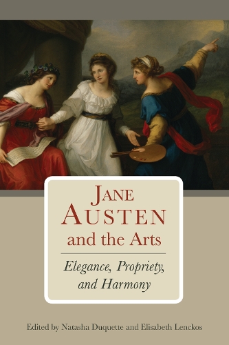 Jane Austen and the Arts: Elegance, Propriety, and Harmony (Hardback)