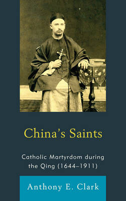 China's Saints: Catholic Martyrdom During the Qing (1644-1911) - Studies in Christianity in China (Paperback)