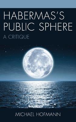 Habermas’s Public Sphere: A Critique (Hardback)