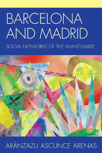 Barcelona and Madrid: Social Networks of the Avant-Garde (Paperback)
