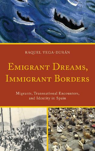 Emigrant Dreams, Immigrant Borders: Migrants, Transnational Encounters, and Identity in Spain (Paperback)
