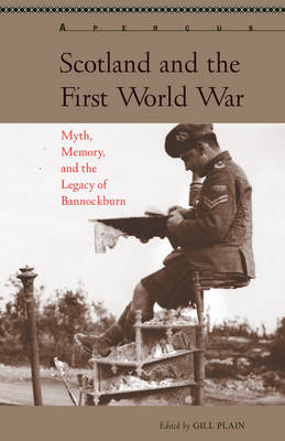 Scotland and the First World War: Myth, Memory, and the Legacy of Bannockburn - Apercus: Histories Texts Cultures (Paperback)