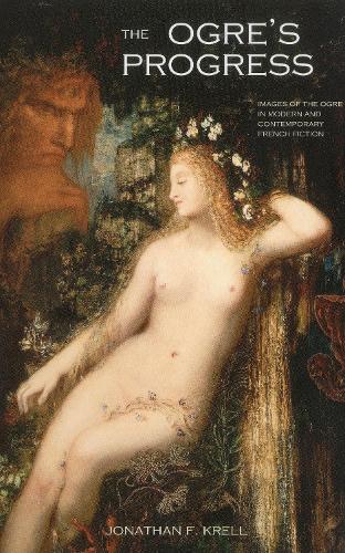 The OgreOs Progress: Images of the Ogre in Modern and Contemporary French Fiction (Hardback)
