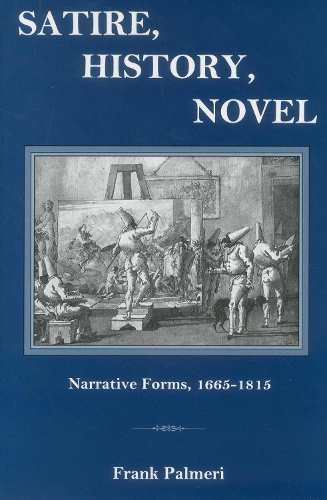 Satire, History, Novel: Narrative Forms, 1665-1815 (Hardback)
