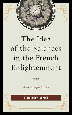 The Idea of the Sciences in the French Enlightenment: A Reinterpretation (Paperback)