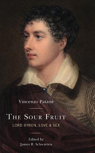 The Sour Fruit: Lord Byron, Love, & Sex (Hardback)
