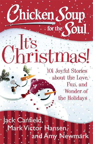 Chicken Soup for the Soul: It's Christmas!: 101 Joyful Stories About the Love, Fun, and Wonder of the Holidays (Paperback)