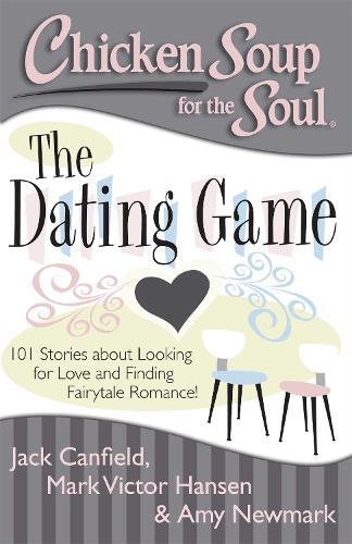 Chicken Soup for the Soul: The Dating Game: 101 Stories About Looking for Love! (Paperback)