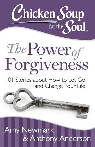 Chicken Soup for the Soul: The Power of Forgiveness: 101 Stories About How to Let Go and Change Your Life (Paperback)