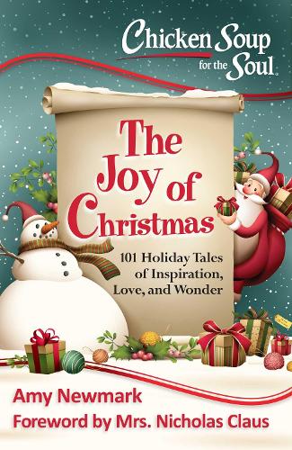 Chicken Soup for the Soul: the Joy of Christamas: 101 Holiday Tales of Inspiration, Love and Wonder (Paperback)