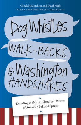 Dog Whistles, Walk-Backs, and Washington Handshakes (Paperback)