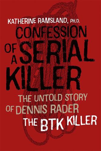 Confession of a Serial Killer: The Untold Story of Dennis Rader, the BTK Killer (Hardback)