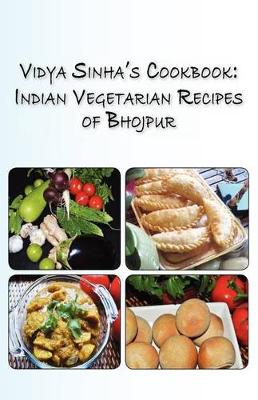 Vidya Sinha's Cookbook Indian Vegetarian Recipes of Bhojpur (Paperback)
