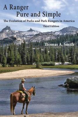 A Ranger Pure and Simple. the Evolution of Parks and Park Rangers in America: Third Edition (Paperback)