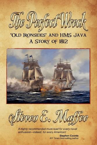 The Perfect Wreck - Old Ironsides and HMS Java: A Story of 1812 (Paperback)