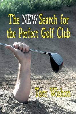 The NEW Search for the Perfect Golf Club (Paperback)