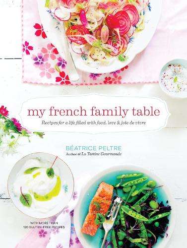 My French Family Table: Recipes for a Life Filled with Food, Love, and Joie de Vivre (Hardback)