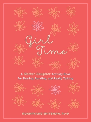 Girl Time: A Mother-Daughter Activity Book for Sharing, Bonding, and Really Talking (Paperback)