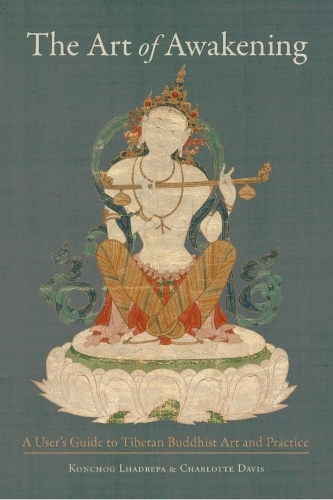 The Art Of Awakening: A User's Guide to Tibetan Buddhist Art and Practice (Paperback)