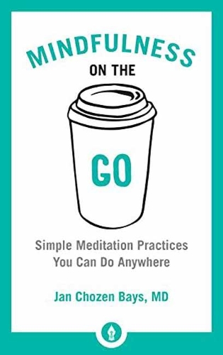 Mindfulness On The Go: Simple Meditation Practices You Can Do Anywhere (Paperback)