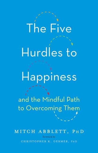 The Five Hurdles to Happiness: And the Mindful Path to Overcoming Them (Hardback)