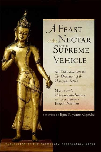 A Feast of the Nectar of the Supreme Vehicle: An Explanation of the Ornament of the Mahayana Sutras (Hardback)