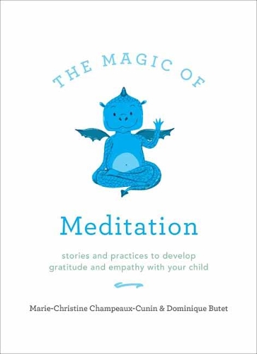 The Magic of Meditation: Stories and Practices to Develop Gratitude and Empathy with Your Child (Paperback)
