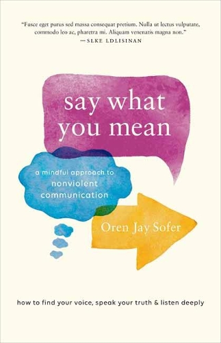 Say What You Mean: A Mindful Approach to Nonviolent Communication (Paperback)