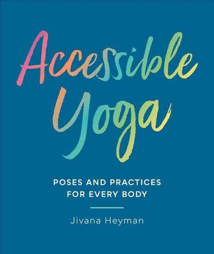 Accessible Yoga: Poses and Practices for Every Body (Paperback)