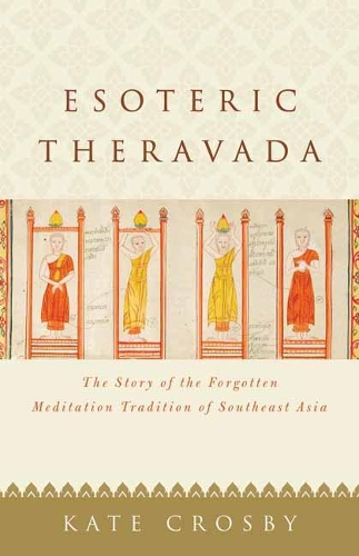 Esoteric Theravada: The Story of the Forgotten Meditation Tradition of Southeast Asia (Paperback)