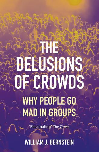 The Delusions of Crowds: Why People Go Mad in Groups (Paperback)