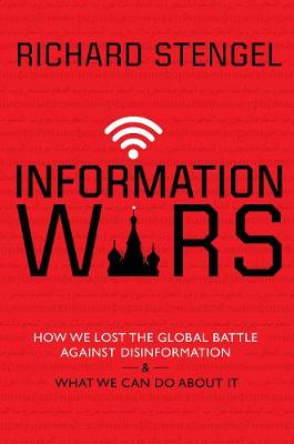 Information Wars: How We Lost the Global Battle Against Disinformation and What We Can Do About It (Paperback)