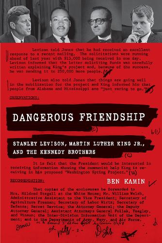 Dangerous Friendship: Stanley Levison, Martin Luther King Jr., and the Kennedy Brothers (Paperback)