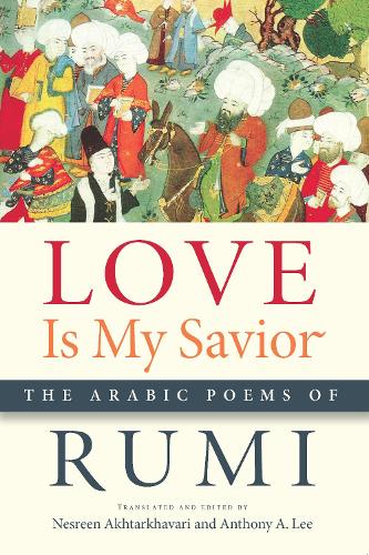 Love Is My Savior: The Arabic Poems of Rumi - Arabic Literature and Language (Paperback)