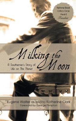 Milking the Moon: A Southerner's Story of Life on This Planet (Hardback)