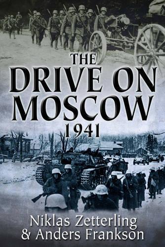 The Drive on Moscow, 1941: Operation Taifun and Germany's First Great Crisis in World War II (Hardback)