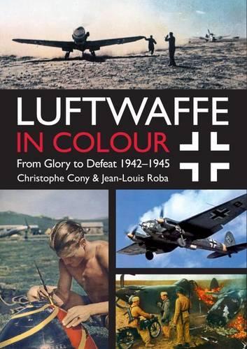 Luftwaffe in Colour Volume 2: From Glory to Defeat 1942-1945 (Paperback)