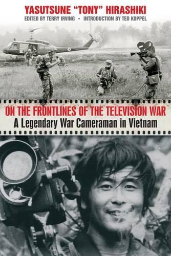 On the Frontlines of the Television War: A Legendary War Cameraman in Vietnam (Hardback)