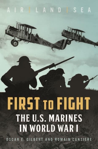 First to Fight: The U.S. Marines in World War I (Hardback)