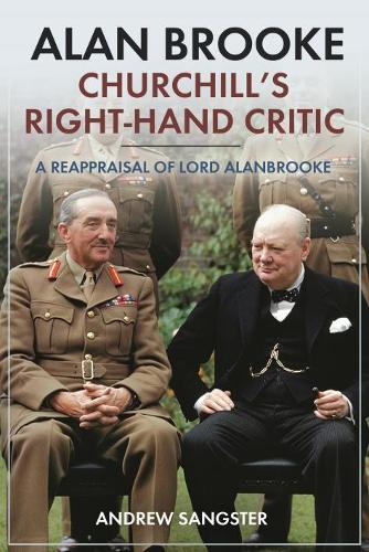 Andrew Sangster Alan Brooke: Churchill's Right-Hand Critic