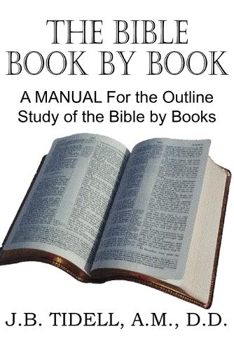 The Bible Book by Book, a Manual for the Outline Study of the Bible by Books (Paperback)