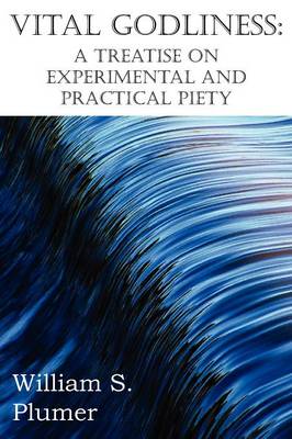 Vital Godliness: A Treatise on Experimental and Practical Piety (Paperback)