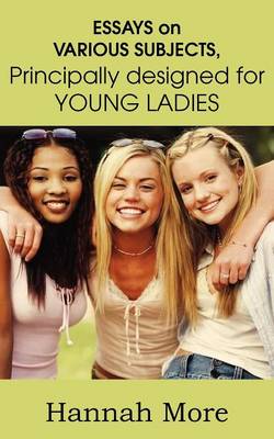 Essays on Various Subjects Principally Designed for Young Ladies (Paperback)