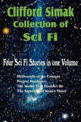 Clifford Simak Collection of Sci Fi; Hellhounds of the Cosmos, Project Mastodon, the World That Couldn't Be, the Street That Wasn't There (Paperback)