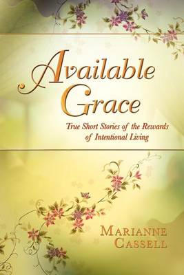 Available Grace: True Short Stories of the Rewards of Intentional Living (Paperback)