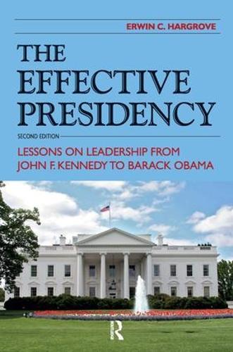 Effective Presidency: Lessons on Leadership from John F. Kennedy to Barack Obama (Paperback)