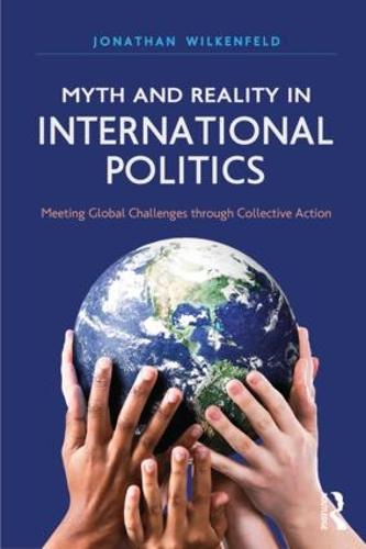 Myth and Reality in International Politics: Meeting Global Challenges through Collective Action (Paperback)