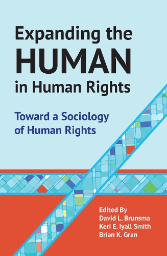 Expanding the Human in Human Rights: Toward a Sociology of Human Rights (Paperback)