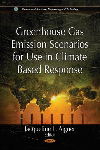 Greenhouse Gas Emission Scenarios for Use in Climate Based Response (Hardback)