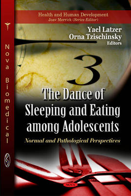 Dance of Sleeping & Eating Among Adolescents: Normal & Pathological Perspectives (Hardback)